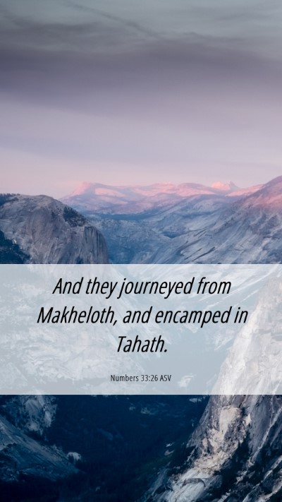 Picture 06 - Numbers 33:26 ASV Mobile Phone Wallpaper - And they journeyed from Makheloth, and encamped - Mobile Bible Verse Wallpaper