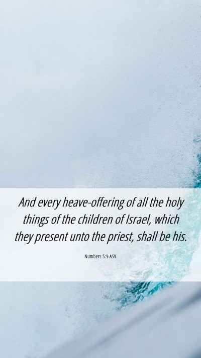 Picture 06 - Numbers 5:9 ASV Mobile Phone Wallpaper - And every heave-offering of all the holy things - Mobile Bible Verse Wallpaper