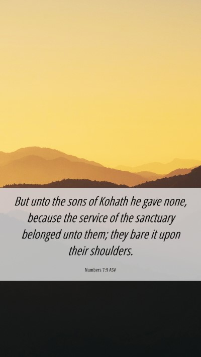 Picture 06 - Numbers 7:9 ASV Mobile Phone Wallpaper - But unto the sons of Kohath he gave none, because - Mobile Bible Verse Wallpaper
