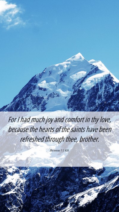 Picture 06 - Philemon 1:7 ASV Mobile Phone Wallpaper - For I had much joy and comfort in thy love, - Mobile Bible Verse Wallpaper