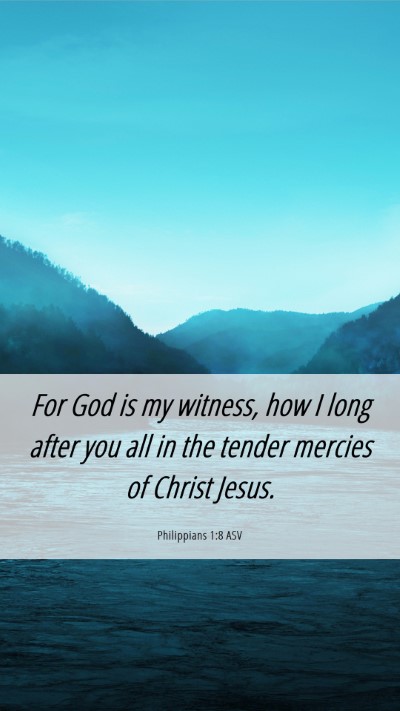 Picture 06 - Philippians 1:8 ASV Mobile Phone Wallpaper - For God is my witness, how I long after you all - Mobile Bible Verse Wallpaper