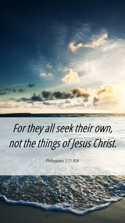 Picture 06 - Philippians 2:21 ASV Mobile Phone Wallpaper - For they all seek their own, not the things of - Mobile Bible Verse Wallpaper