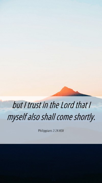Picture 06 - Philippians 2:24 ASV Mobile Phone Wallpaper - but I trust in the Lord that I myself also shall - Mobile Bible Verse Wallpaper