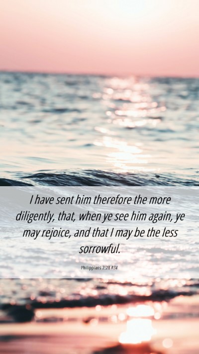 Picture 06 - Philippians 2:28 ASV Mobile Phone Wallpaper - I have sent him therefore the more diligently, - Mobile Bible Verse Wallpaper
