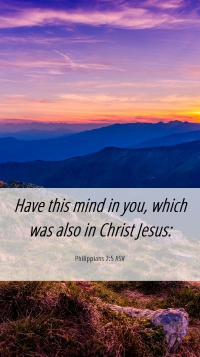 Picture 06 - Philippians 2:5 ASV Mobile Phone Wallpaper - Have this mind in you, which was also in Christ - Mobile Bible Verse Wallpaper
