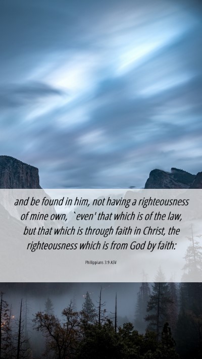 Picture 06 - Philippians 3:9 ASV Mobile Phone Wallpaper - and be found in him, not having a righteousness - Mobile Bible Verse Wallpaper