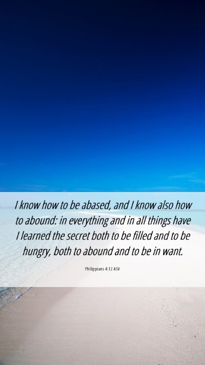 Picture 06 - Philippians 4:12 ASV Mobile Phone Wallpaper - I know how to be abased, and I know also how to - Mobile Bible Verse Wallpaper