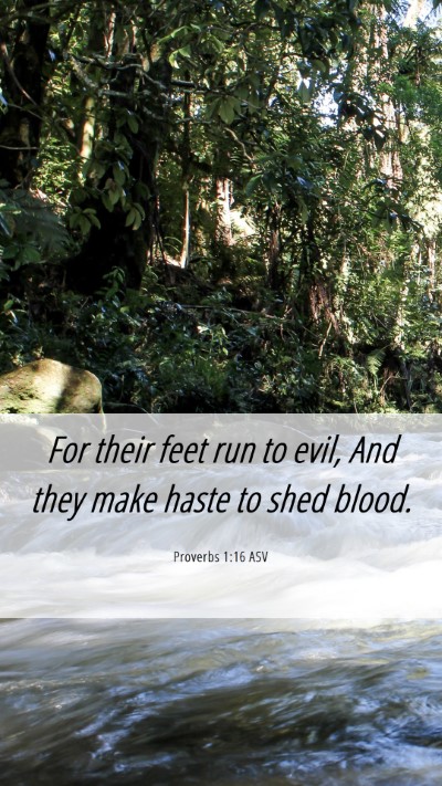 Picture 06 - Proverbs 1:16 ASV Mobile Phone Wallpaper - For their feet run to evil, And they make haste - Mobile Bible Verse Wallpaper
