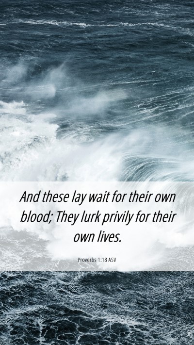 Picture 06 - Proverbs 1:18 ASV Mobile Phone Wallpaper - And these lay wait for their own blood; They lurk - Mobile Bible Verse Wallpaper