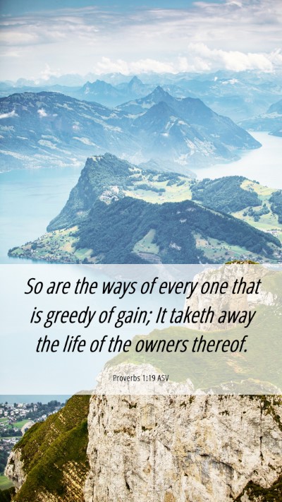 Picture 06 - Proverbs 1:19 ASV Mobile Phone Wallpaper - So are the ways of every one that is greedy of - Mobile Bible Verse Wallpaper