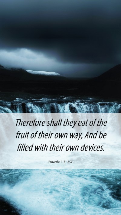 Picture 06 - Proverbs 1:31 ASV Mobile Phone Wallpaper - Therefore shall they eat of the fruit of their - Mobile Bible Verse Wallpaper