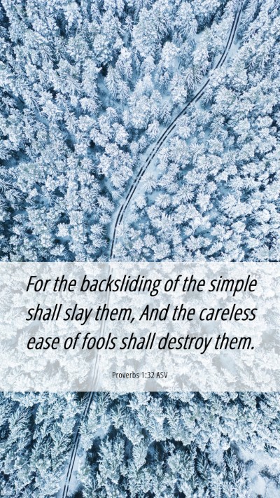 Picture 06 - Proverbs 1:32 ASV Mobile Phone Wallpaper - For the backsliding of the simple shall slay - Mobile Bible Verse Wallpaper