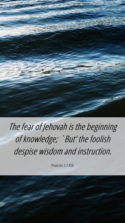 Picture 06 - Proverbs 1:7 ASV Mobile Phone Wallpaper - The fear of Jehovah is the beginning of - Mobile Bible Verse Wallpaper
