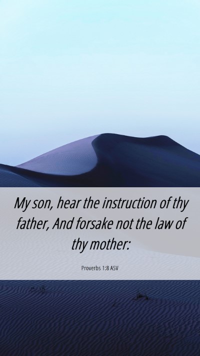 Picture 06 - Proverbs 1:8 ASV Mobile Phone Wallpaper - My son, hear the instruction of thy father, And - Mobile Bible Verse Wallpaper