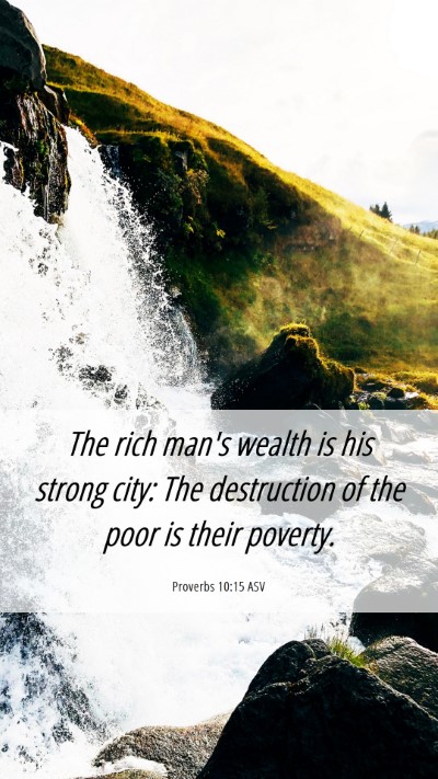 Picture 06 - Proverbs 10:15 ASV Mobile Phone Wallpaper - The rich man's wealth is his strong city: The - Mobile Bible Verse Wallpaper