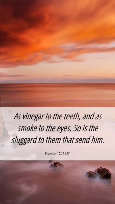 Picture 06 - Proverbs 10:26 ASV Mobile Phone Wallpaper - As vinegar to the teeth, and as smoke to the - Mobile Bible Verse Wallpaper