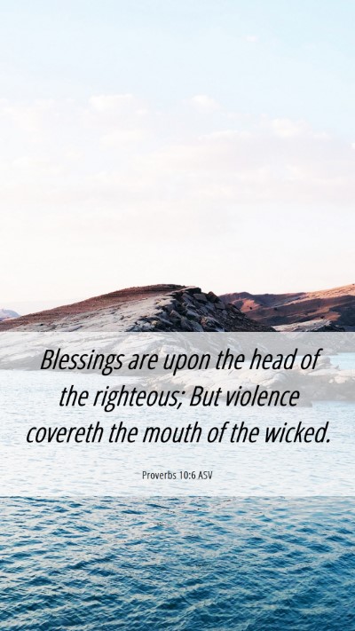 Picture 06 - Proverbs 10:6 ASV Mobile Phone Wallpaper - Blessings are upon the head of the righteous; But - Mobile Bible Verse Wallpaper