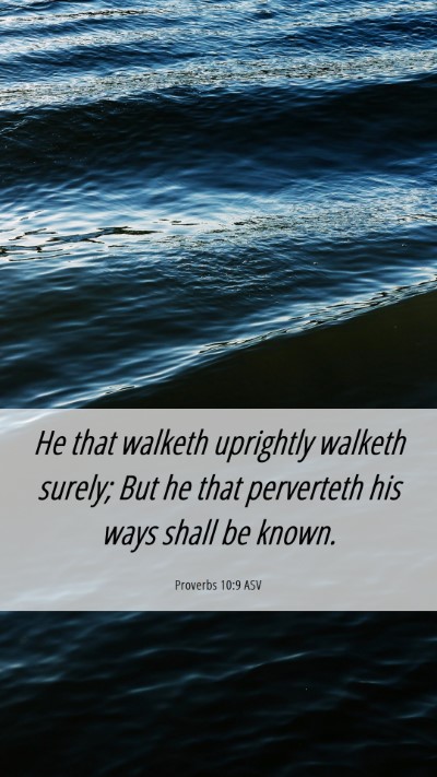Picture 06 - Proverbs 10:9 ASV Mobile Phone Wallpaper - He that walketh uprightly walketh surely; But he - Mobile Bible Verse Wallpaper