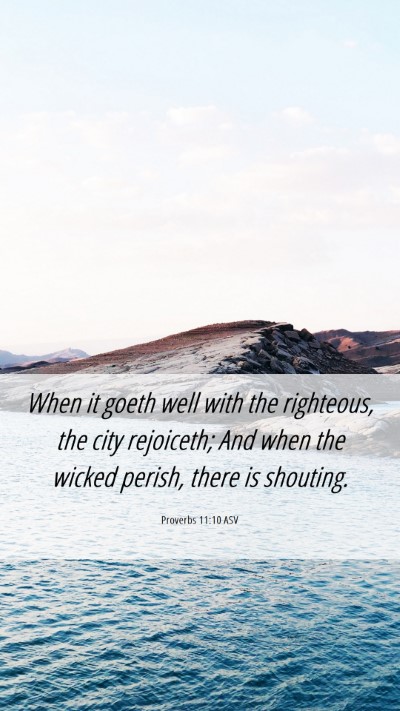 Picture 06 - Proverbs 11:10 ASV Mobile Phone Wallpaper - When it goeth well with the righteous, the city - Mobile Bible Verse Wallpaper
