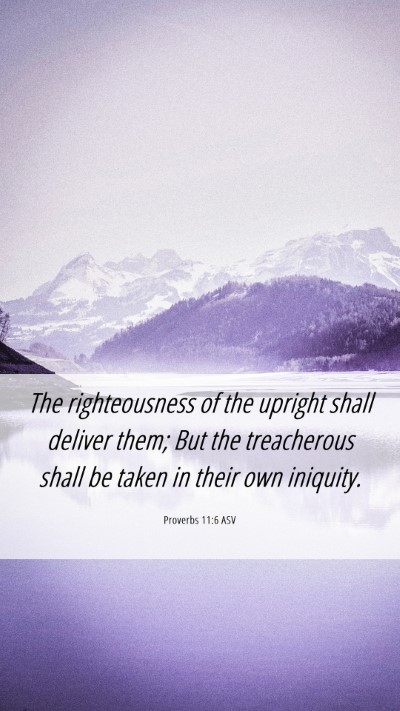 Picture 06 - Proverbs 11:6 ASV Mobile Phone Wallpaper - The righteousness of the upright shall deliver - Mobile Bible Verse Wallpaper