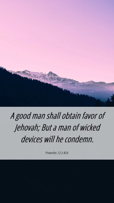 Picture 06 - Proverbs 12:2 ASV Mobile Phone Wallpaper - A good man shall obtain favor of Jehovah; But a - Mobile Bible Verse Wallpaper