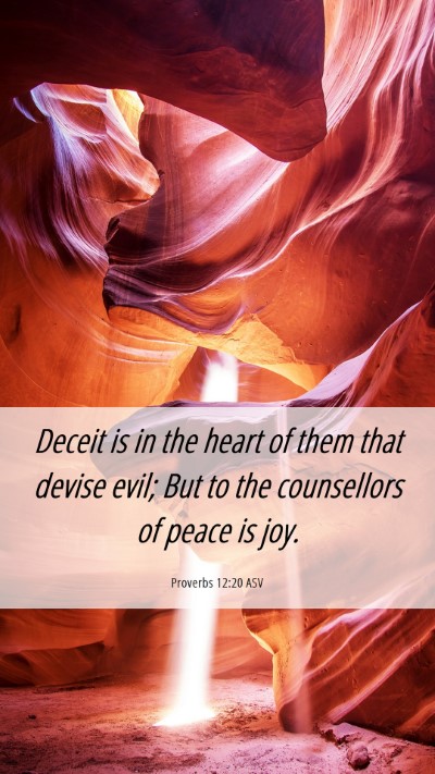 Picture 06 - Proverbs 12:20 ASV Mobile Phone Wallpaper - Deceit is in the heart of them that devise evil; - Mobile Bible Verse Wallpaper