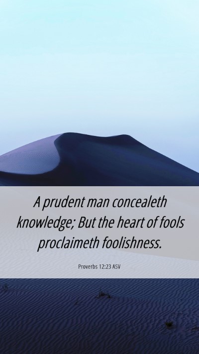 Picture 06 - Proverbs 12:23 ASV Mobile Phone Wallpaper - A prudent man concealeth knowledge; But the heart - Mobile Bible Verse Wallpaper