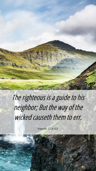 Picture 06 - Proverbs 12:26 ASV Mobile Phone Wallpaper - The righteous is a guide to his neighbor; But the - Mobile Bible Verse Wallpaper