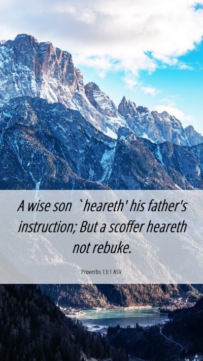 Picture 06 - Proverbs 13:1 ASV Mobile Phone Wallpaper - A wise son `heareth' his father's instruction; - Mobile Bible Verse Wallpaper