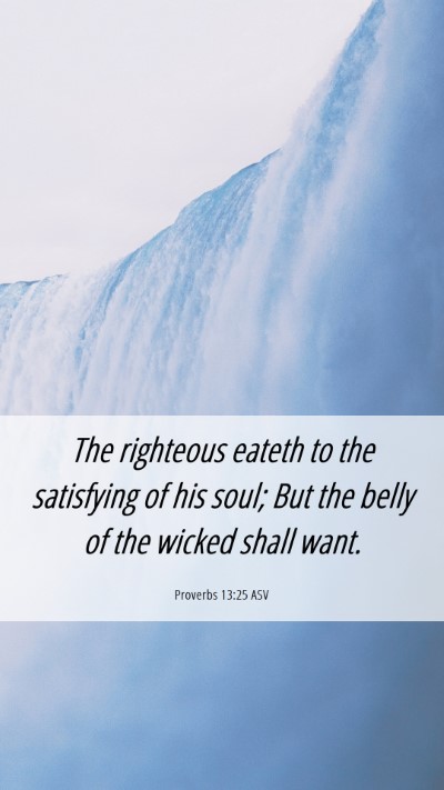Picture 06 - Proverbs 13:25 ASV Mobile Phone Wallpaper - The righteous eateth to the satisfying of his - Mobile Bible Verse Wallpaper