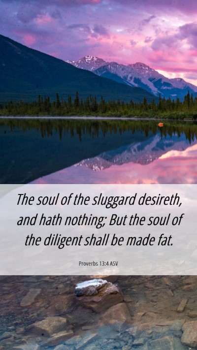 Picture 06 - Proverbs 13:4 ASV Mobile Phone Wallpaper - The soul of the sluggard desireth, and hath - Mobile Bible Verse Wallpaper