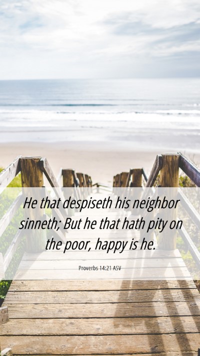 Picture 06 - Proverbs 14:21 ASV Mobile Phone Wallpaper - He that despiseth his neighbor sinneth; But he - Mobile Bible Verse Wallpaper