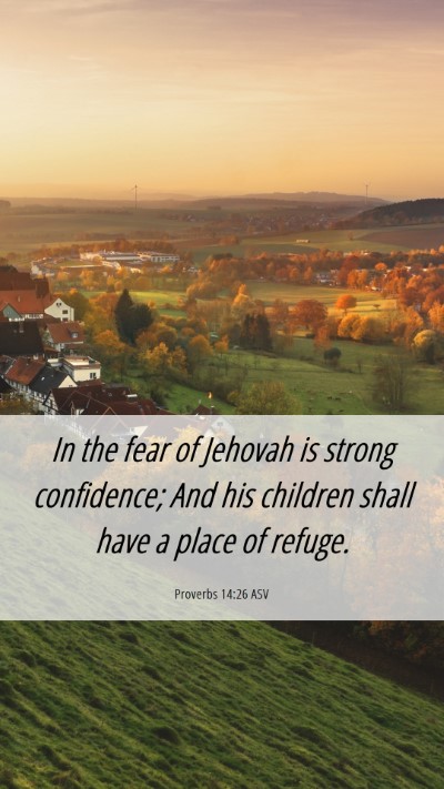 Picture 06 - Proverbs 14:26 ASV Mobile Phone Wallpaper - In the fear of Jehovah is strong confidence; And - Mobile Bible Verse Wallpaper