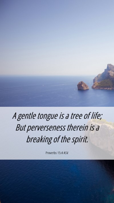 Picture 06 - Proverbs 15:4 ASV Mobile Phone Wallpaper - A gentle tongue is a tree of life; But - Mobile Bible Verse Wallpaper
