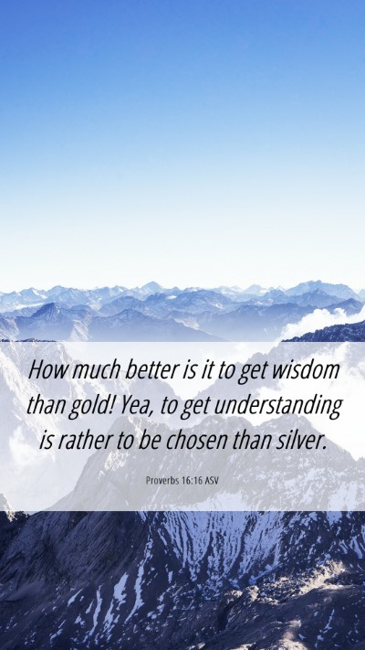 Picture 06 - Proverbs 16:16 ASV Mobile Phone Wallpaper - How much better is it to get wisdom than gold! - Mobile Bible Verse Wallpaper