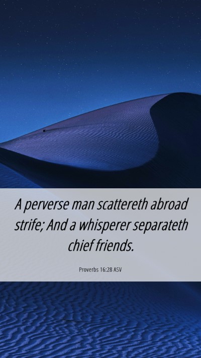 Picture 06 - Proverbs 16:28 ASV Mobile Phone Wallpaper - A perverse man scattereth abroad strife; And a - Mobile Bible Verse Wallpaper