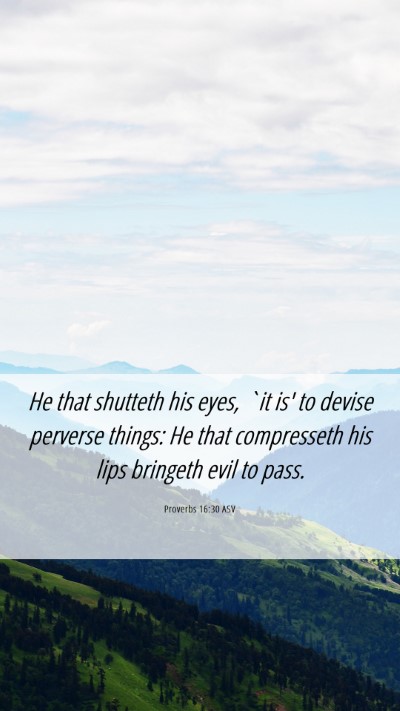 Picture 06 - Proverbs 16:30 ASV Mobile Phone Wallpaper - He that shutteth his eyes, `it is' to devise - Mobile Bible Verse Wallpaper