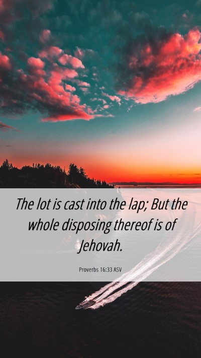 Picture 06 - Proverbs 16:33 ASV Mobile Phone Wallpaper - The lot is cast into the lap; But the whole - Mobile Bible Verse Wallpaper