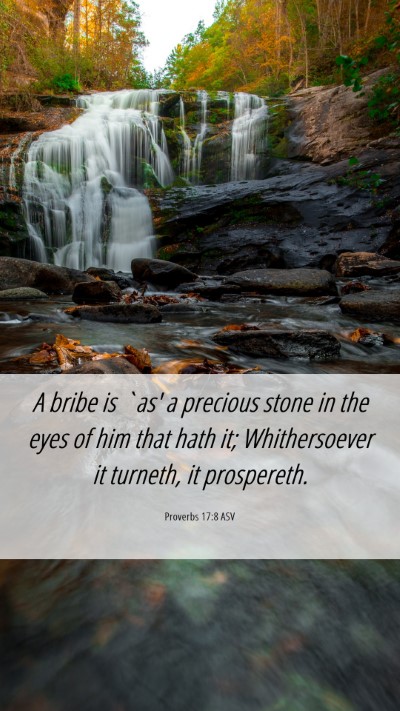Picture 06 - Proverbs 17:8 ASV Mobile Phone Wallpaper - A bribe is `as' a precious stone in the eyes of - Mobile Bible Verse Wallpaper