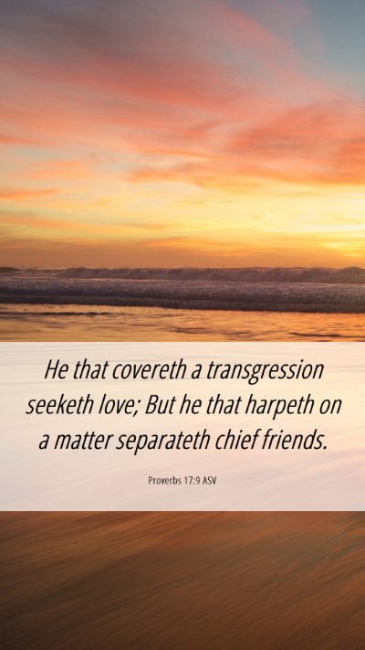 Picture 06 - Proverbs 17:9 ASV Mobile Phone Wallpaper - He that covereth a transgression seeketh love; - Mobile Bible Verse Wallpaper
