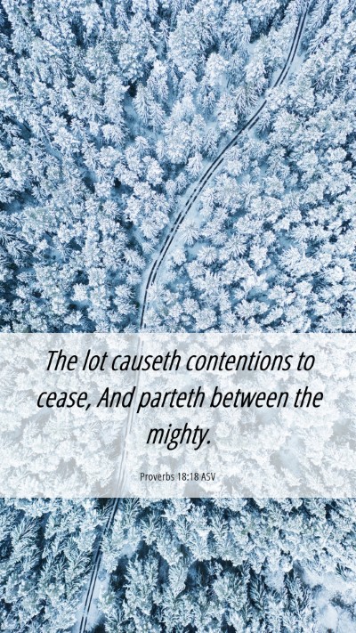 Picture 06 - Proverbs 18:18 ASV Mobile Phone Wallpaper - The lot causeth contentions to cease, And parteth - Mobile Bible Verse Wallpaper