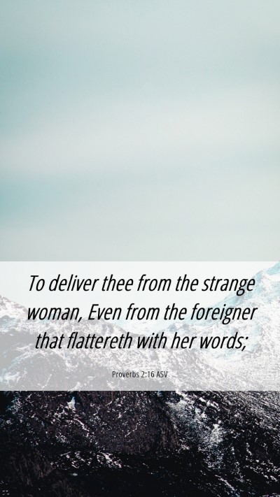 Picture 06 - Proverbs 2:16 ASV Mobile Phone Wallpaper - To deliver thee from the strange woman, Even from - Mobile Bible Verse Wallpaper
