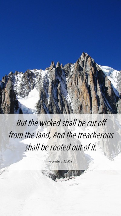 Picture 06 - Proverbs 2:22 ASV Mobile Phone Wallpaper - But the wicked shall be cut off from the land, - Mobile Bible Verse Wallpaper