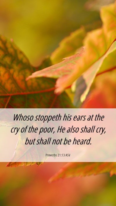 Picture 06 - Proverbs 21:13 ASV Mobile Phone Wallpaper - Whoso stoppeth his ears at the cry of the poor, - Mobile Bible Verse Wallpaper