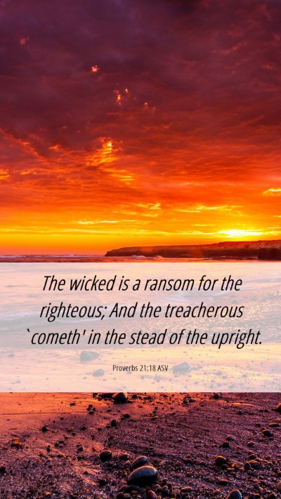Picture 06 - Proverbs 21:18 ASV Mobile Phone Wallpaper - The wicked is a ransom for the righteous; And the - Mobile Bible Verse Wallpaper