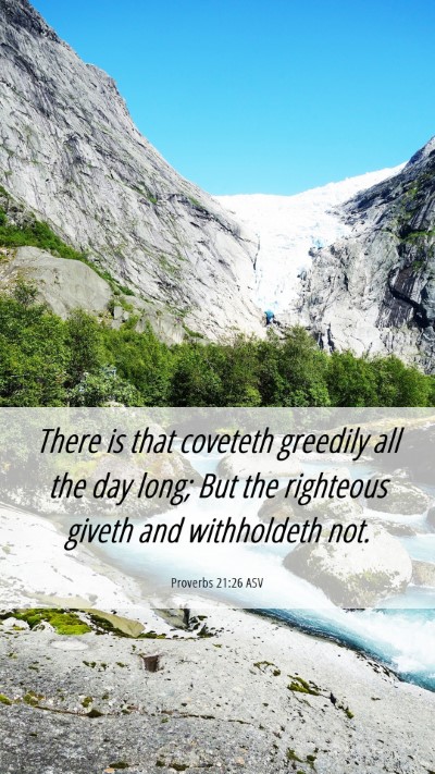 Picture 06 - Proverbs 21:26 ASV Mobile Phone Wallpaper - There is that coveteth greedily all the day long; - Mobile Bible Verse Wallpaper