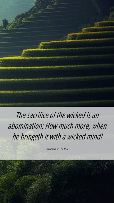 Picture 06 - Proverbs 21:27 ASV Mobile Phone Wallpaper - The sacrifice of the wicked is an abomination: - Mobile Bible Verse Wallpaper