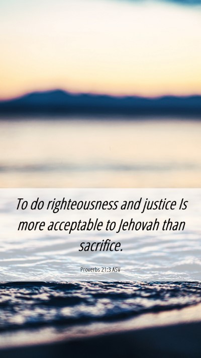 Picture 06 - Proverbs 21:3 ASV Mobile Phone Wallpaper - To do righteousness and justice Is more - Mobile Bible Verse Wallpaper