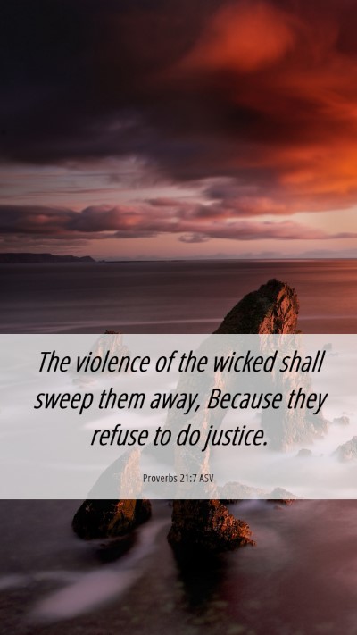 Picture 06 - Proverbs 21:7 ASV Mobile Phone Wallpaper - The violence of the wicked shall sweep them away, - Mobile Bible Verse Wallpaper