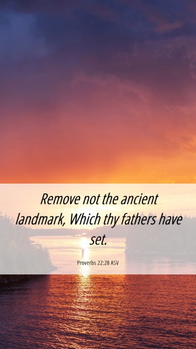 Picture 06 - Proverbs 22:28 ASV Mobile Phone Wallpaper - Remove not the ancient landmark, Which thy - Mobile Bible Verse Wallpaper